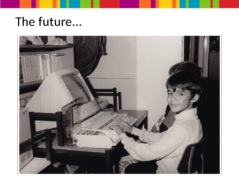 The future. . . 