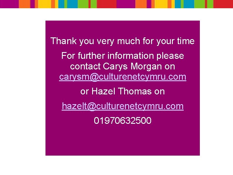 Thank you very much for your time For further information please contact Carys Morgan