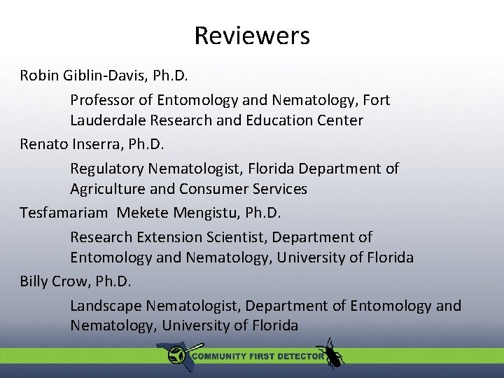 Reviewers Robin Giblin-Davis, Ph. D. Professor of Entomology and Nematology, Fort Lauderdale Research and