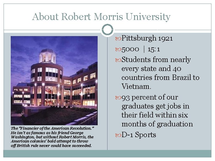 About Robert Morris University Pittsburgh 1921 5000 | 15: 1 Students from nearly The