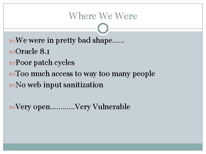 Where We Were We were in pretty bad shape…… Oracle 8. 1 Poor patch