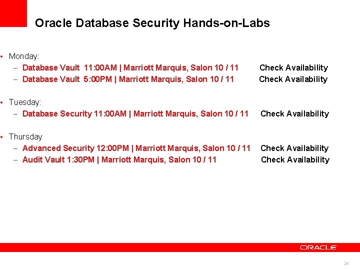 Oracle Database Security Hands-on-Labs • Monday: – Database Vault 11: 00 AM | Marriott