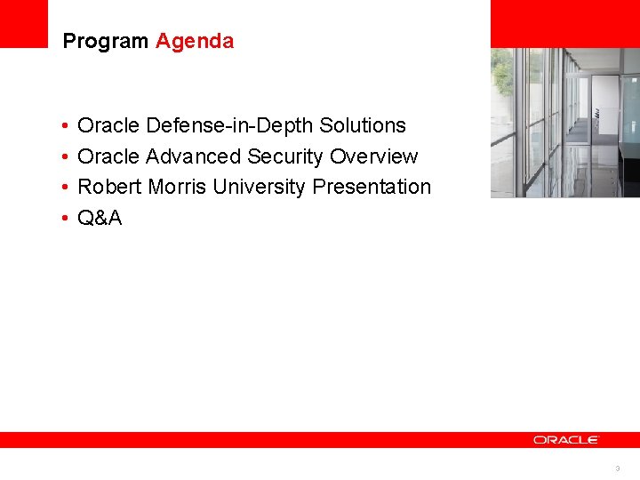Program Agenda • • Oracle Defense-in-Depth Solutions Oracle Advanced Security Overview Robert Morris University