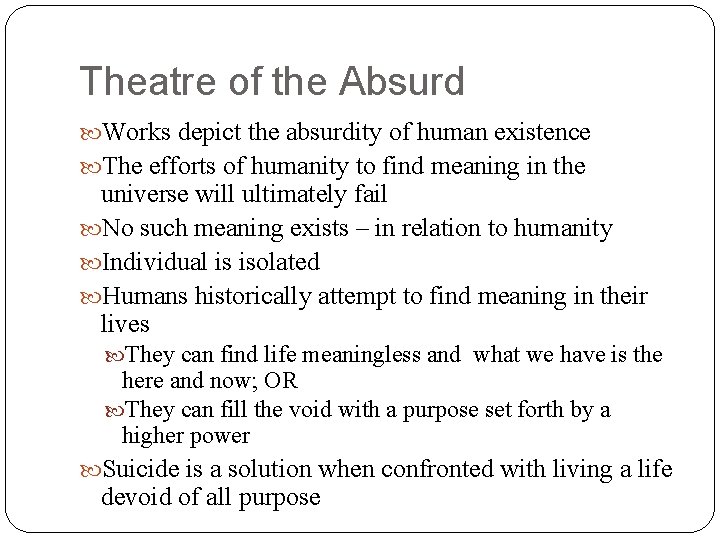 Theatre of the Absurd Works depict the absurdity of human existence The efforts of