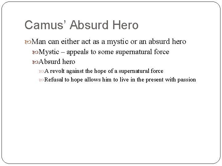 Camus’ Absurd Hero Man can either act as a mystic or an absurd hero