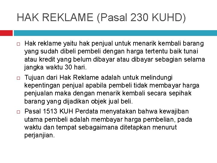 HAK REKLAME (Pasal 230 KUHD) Hak reklame yaitu hak penjual untuk menarik kembali barang
