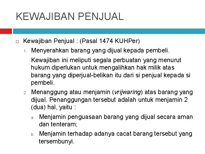 KEWAJIBAN PENJUAL Kewajiban Penjual : (Pasal 1474 KUHPer) 1. Menyerahkan barang yang dijual kepada