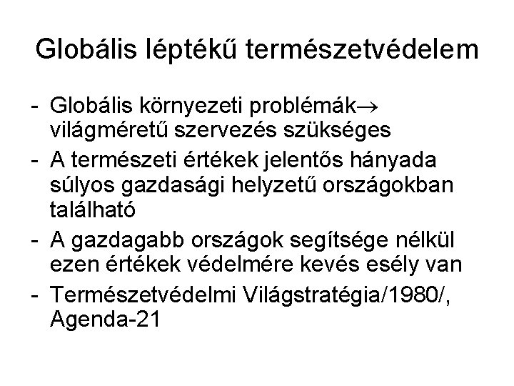 Globális léptékű természetvédelem - Globális környezeti problémák világméretű szervezés szükséges - A természeti értékek