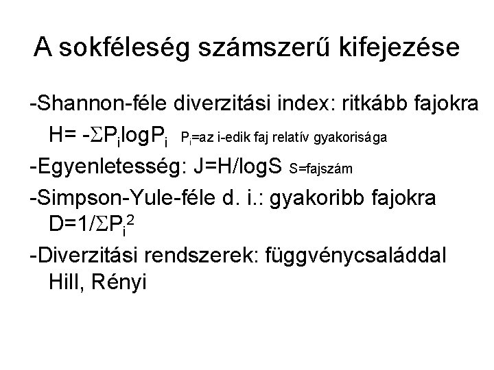 A sokféleség számszerű kifejezése -Shannon-féle diverzitási index: ritkább fajokra H= - Pilog. Pi Pi=az