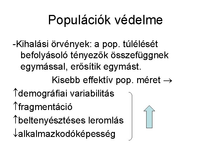 Populációk védelme -Kihalási örvények: a pop. túlélését befolyásoló tényezők összefüggnek egymással, erősítik egymást. Kisebb