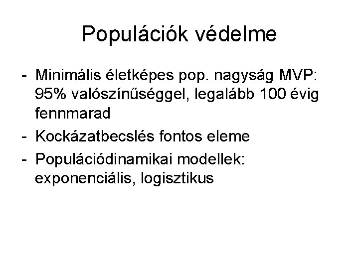 Populációk védelme - Minimális életképes pop. nagyság MVP: 95% valószínűséggel, legalább 100 évig fennmarad