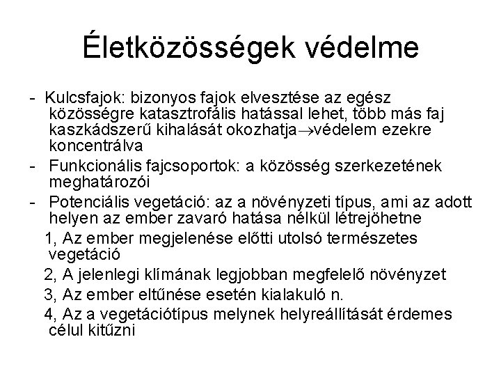 Életközösségek védelme - Kulcsfajok: bizonyos fajok elvesztése az egész közösségre katasztrofális hatással lehet, több