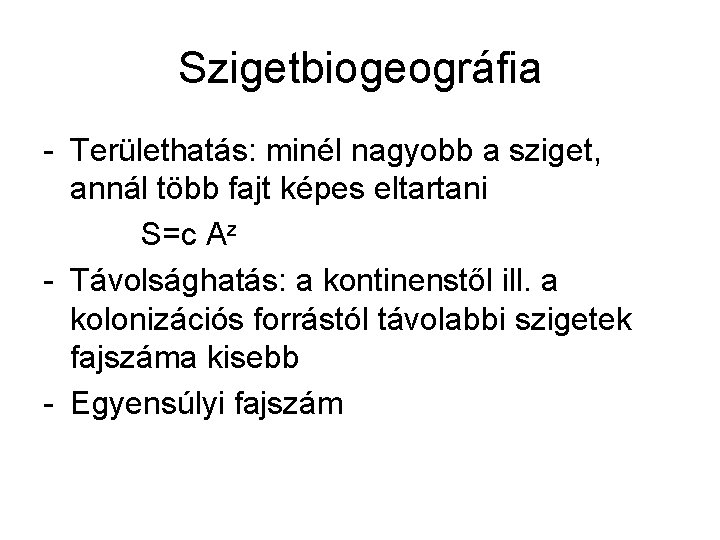 Szigetbiogeográfia - Területhatás: minél nagyobb a sziget, annál több fajt képes eltartani S=c Az