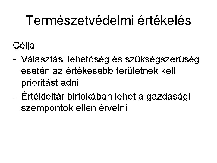 Természetvédelmi értékelés Célja - Választási lehetőség és szükségszerűség esetén az értékesebb területnek kell prioritást