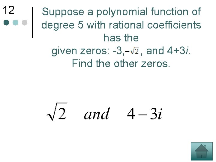 12 Suppose a polynomial function of degree 5 with rational coefficients has the given