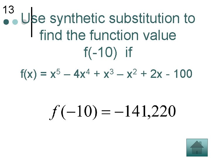 13 Use synthetic substitution to find the function value f(-10) if f(x) = x