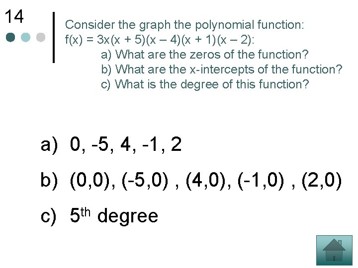 14 Consider the graph the polynomial function: f(x) = 3 x(x + 5)(x –