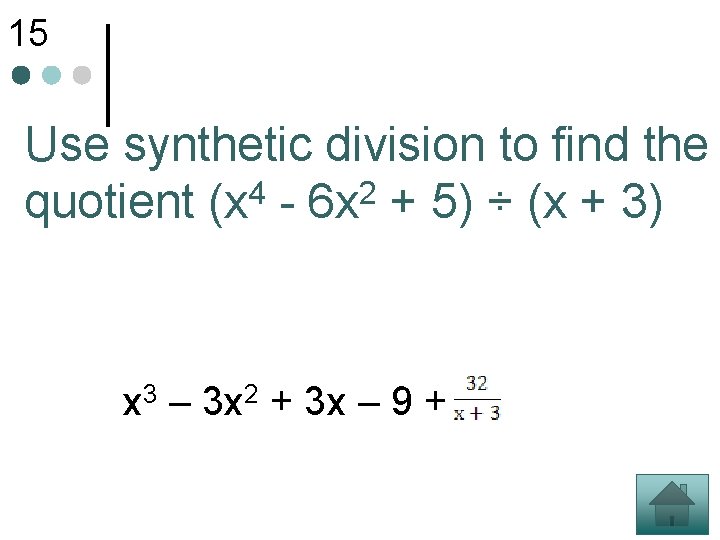 15 Use synthetic division to find the 4 2 quotient (x - 6 x