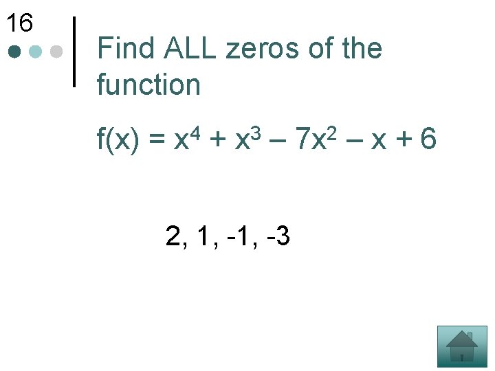 16 Find ALL zeros of the function f(x) = 4 x + 3 x