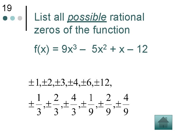 19 List all possible rational zeros of the function f(x) = 3 9 x