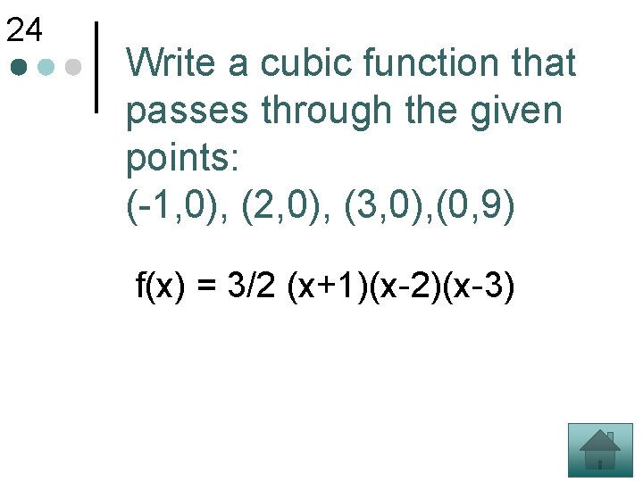 24 Write a cubic function that passes through the given points: (-1, 0), (2,