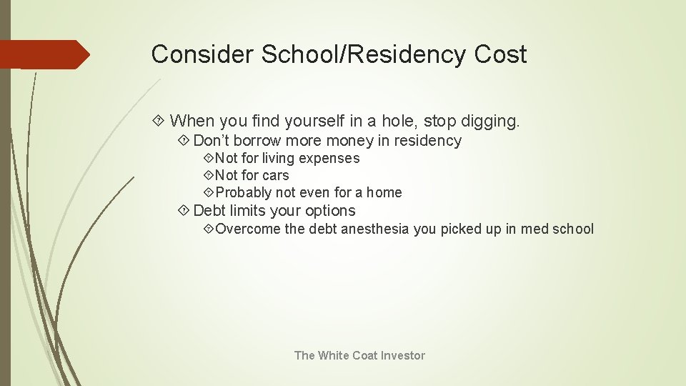 Consider School/Residency Cost When you find yourself in a hole, stop digging. Don’t borrow