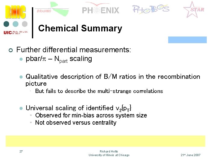 Chemical Summary ¢ Further differential measurements: l pbar/p – Npart scaling l Qualitative description
