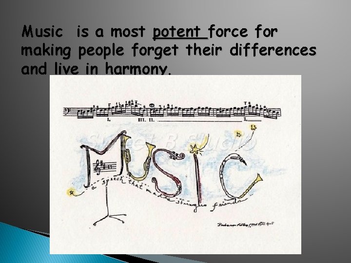 Music is a most potent force for making people forget their differences and live