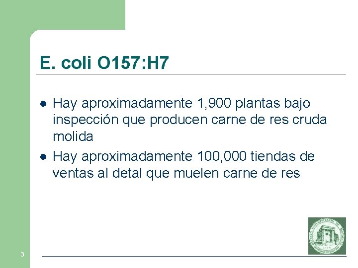 E. coli O 157: H 7 l l 3 Hay aproximadamente 1, 900 plantas