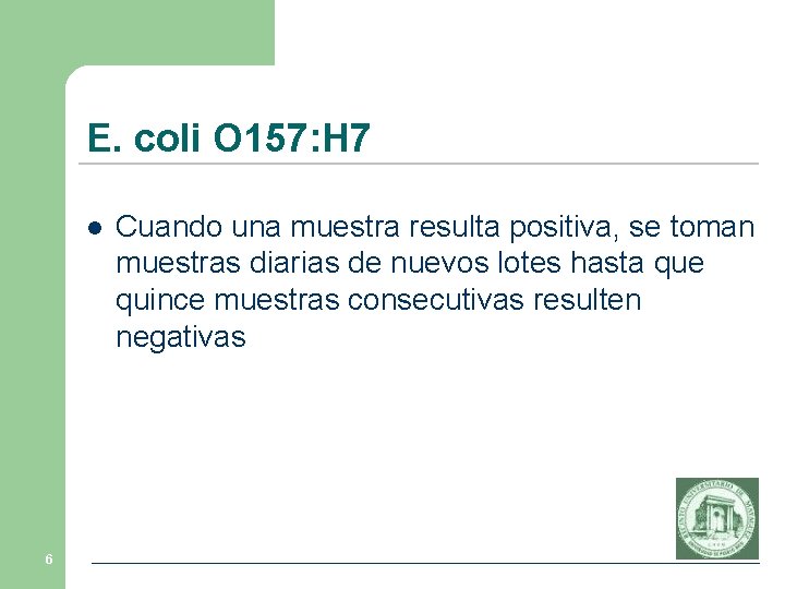 E. coli O 157: H 7 l 6 Cuando una muestra resulta positiva, se