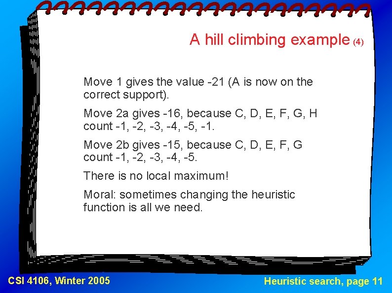 A hill climbing example (4) Move 1 gives the value -21 (A is now