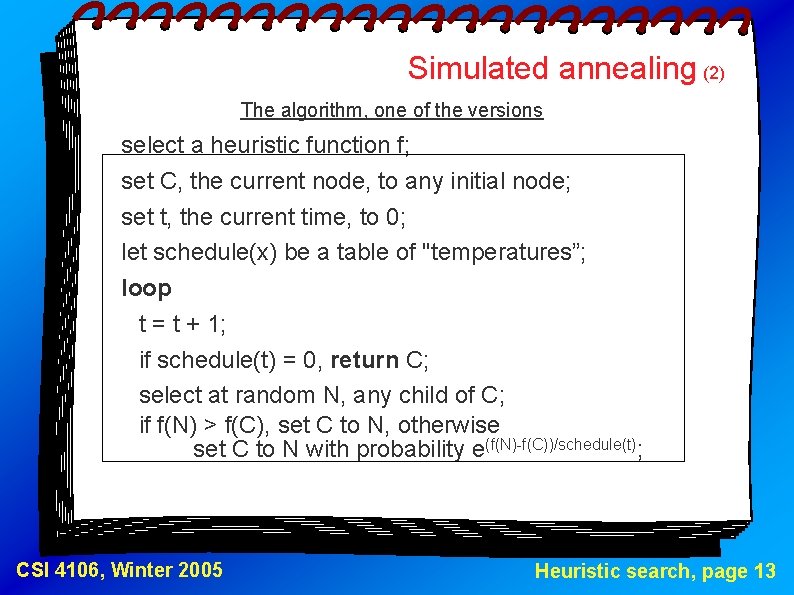 Simulated annealing (2) The algorithm, one of the versions select a heuristic function f;