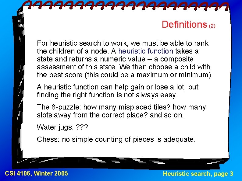 Definitions (2) For heuristic search to work, we must be able to rank the