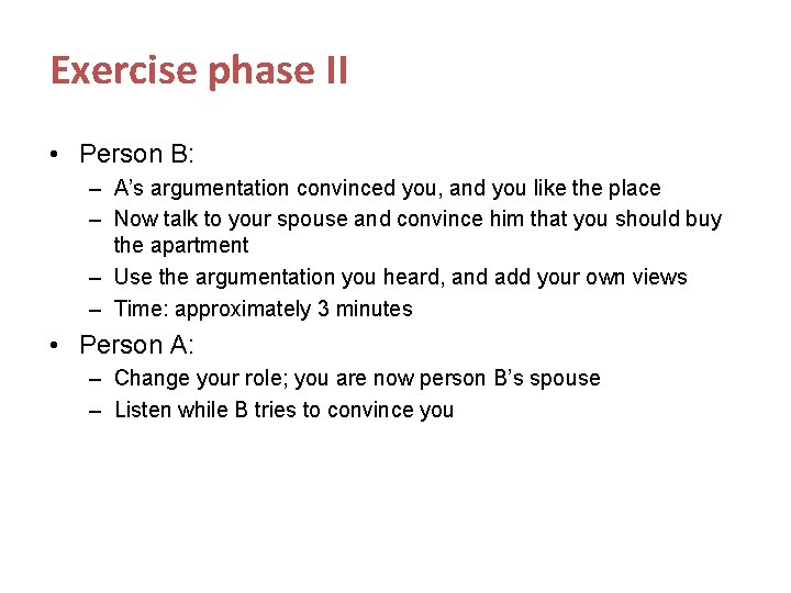 Exercise phase II • Person B: – A’s argumentation convinced you, and you like