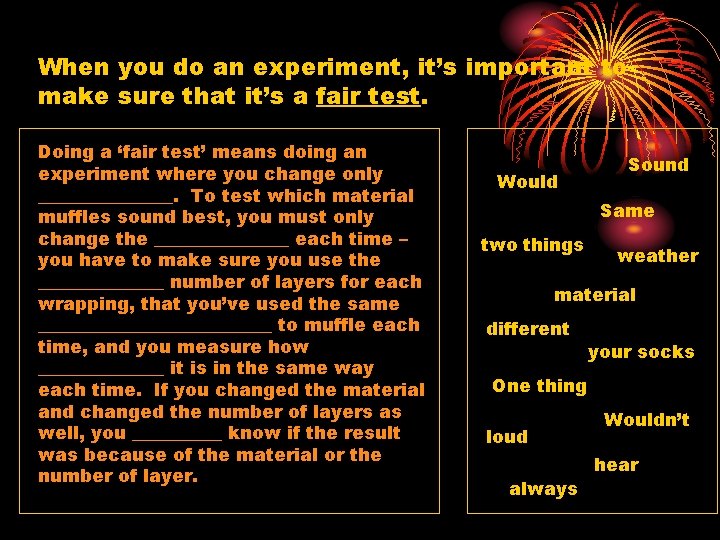 When you do an experiment, it’s important to make sure that it’s a fair
