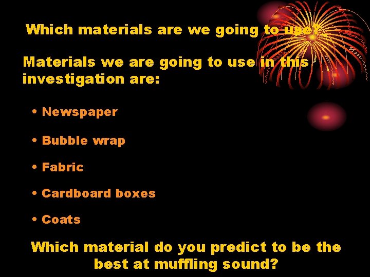 Which materials are we going to use? Materials we are going to use in