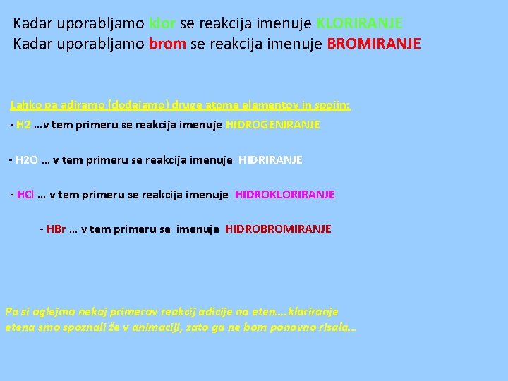 Kadar uporabljamo klor se reakcija imenuje KLORIRANJE Kadar uporabljamo brom se reakcija imenuje BROMIRANJE