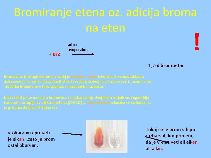 Bromiranje etena oz. adicija broma na eten + Br 2 ! sobna temperatura 1,