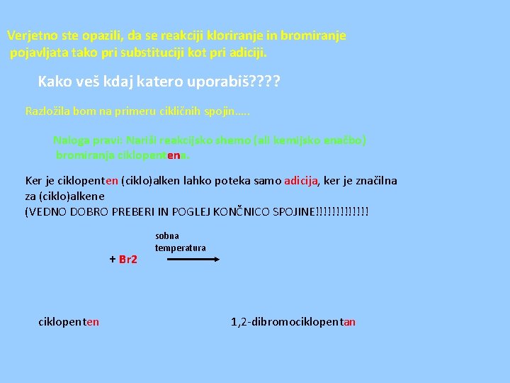 Verjetno ste opazili, da se reakciji kloriranje in bromiranje pojavljata tako pri substituciji kot