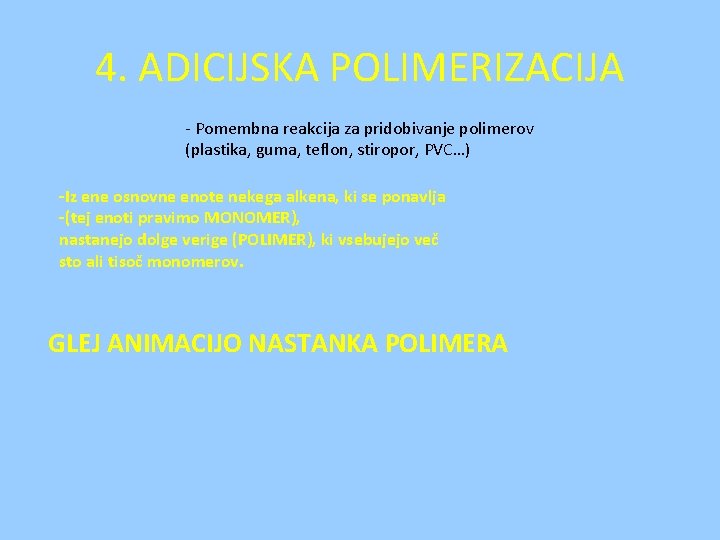 4. ADICIJSKA POLIMERIZACIJA - Pomembna reakcija za pridobivanje polimerov (plastika, guma, teflon, stiropor, PVC…)