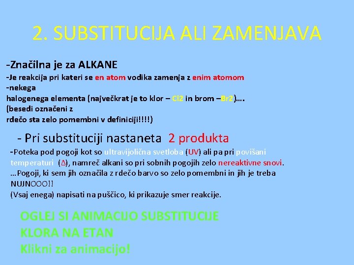 2. SUBSTITUCIJA ALI ZAMENJAVA -Značilna je za ALKANE -Je reakcija pri kateri se en