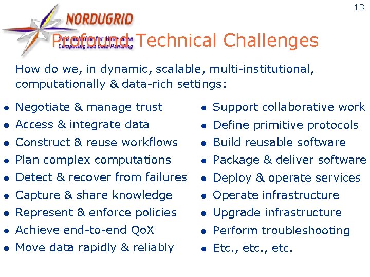 13 Profound Technical Challenges How do we, in dynamic, scalable, multi-institutional, computationally & data-rich