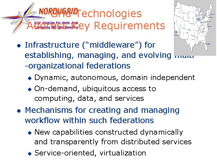 Grid Technologies Address Key Requirements l Infrastructure (“middleware”) for establishing, managing, and evolving multi