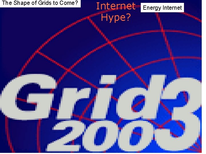 The Shape of Grids to Come? Internet Hype? Energy Internet 4 