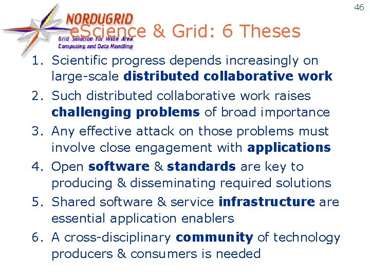 46 e. Science & Grid: 6 Theses 1. Scientific progress depends increasingly on large-scale