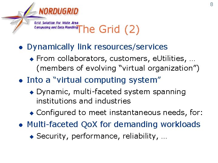 8 The Grid (2) l Dynamically link resources/services u l Into a “virtual computing