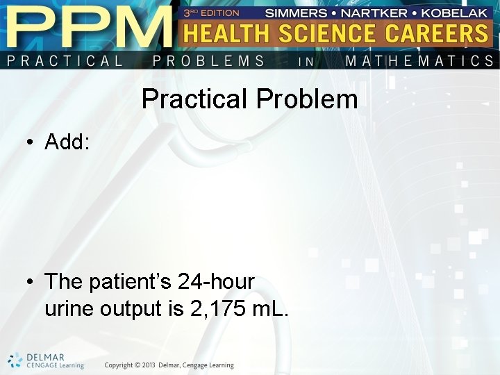 Practical Problem • Add: • The patient’s 24 -hour urine output is 2, 175