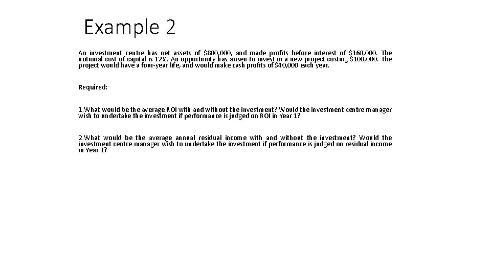 Example 2 An investment centre has net assets of $800, 000, and made profits