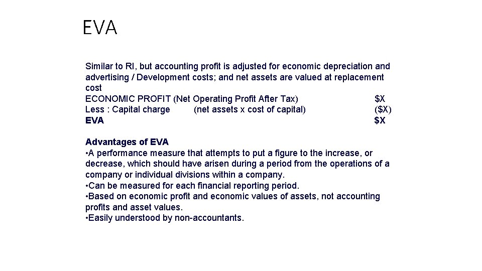 EVA Similar to RI, but accounting profit is adjusted for economic depreciation and advertising