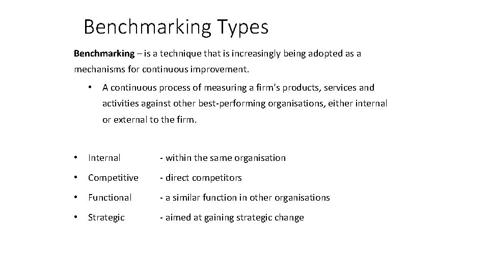 Benchmarking Types Benchmarking – is a technique that is increasingly being adopted as a